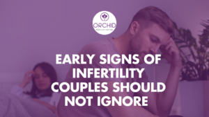 Early Signs of Infertility Couples Should Not Ignor