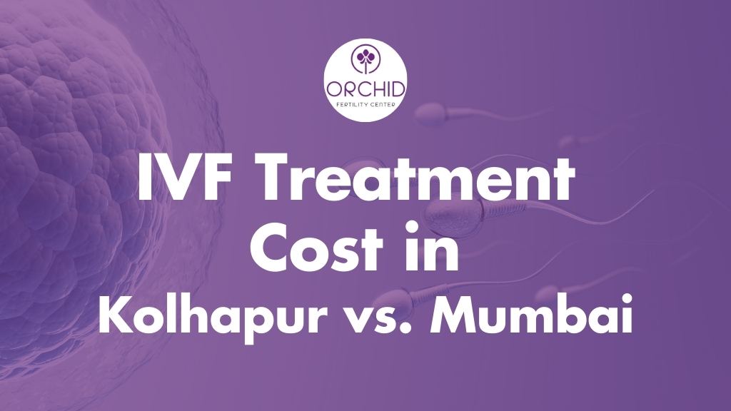 IVF Treatment Cost in Kolhapur vs Mumbai A Comparative Analysis